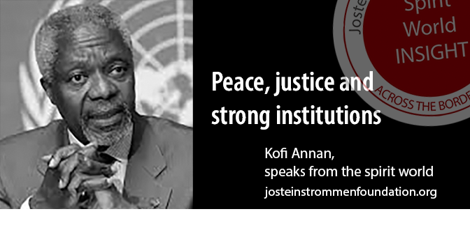 KOFI ANNAN - PEACE, JUSTICE AND STRONG INSTITUTIONS